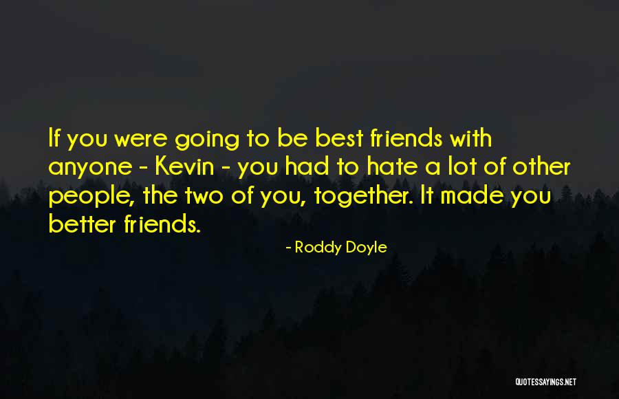 Two Best Friends Quotes By Roddy Doyle Two Best Friends Quotes By Roddy Doyle