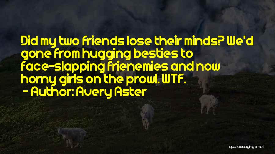 Two Besties Quotes By Avery Aster