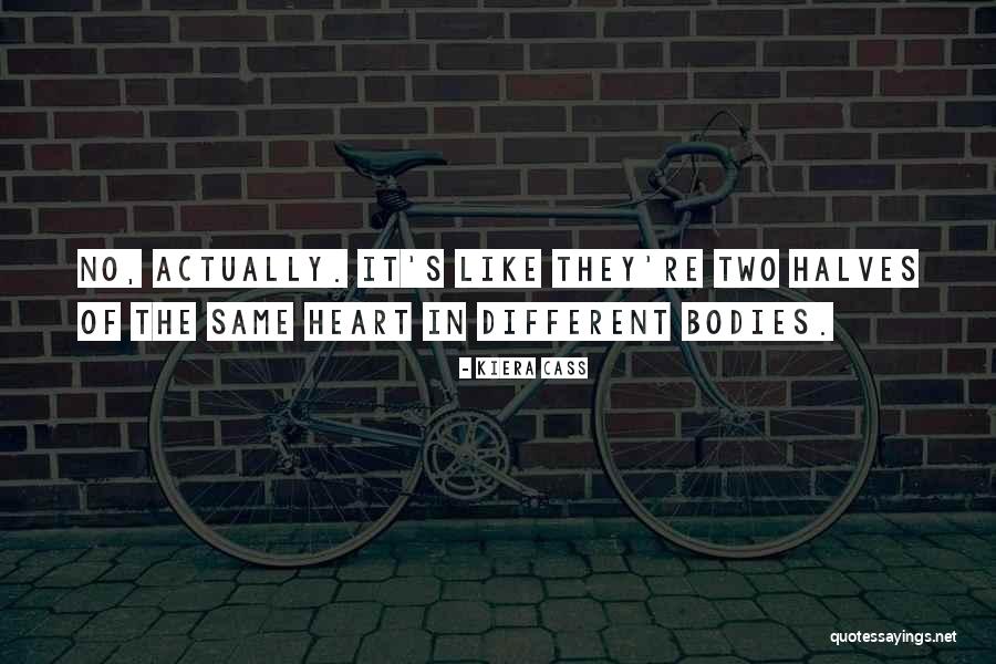 Two Bodies One Heart Quotes By Kiera Cass Two Bodies One Heart Quotes By Kiera Cass