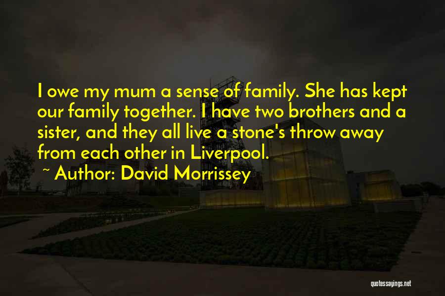 Two Brothers And One Sister Quotes By David Morrissey