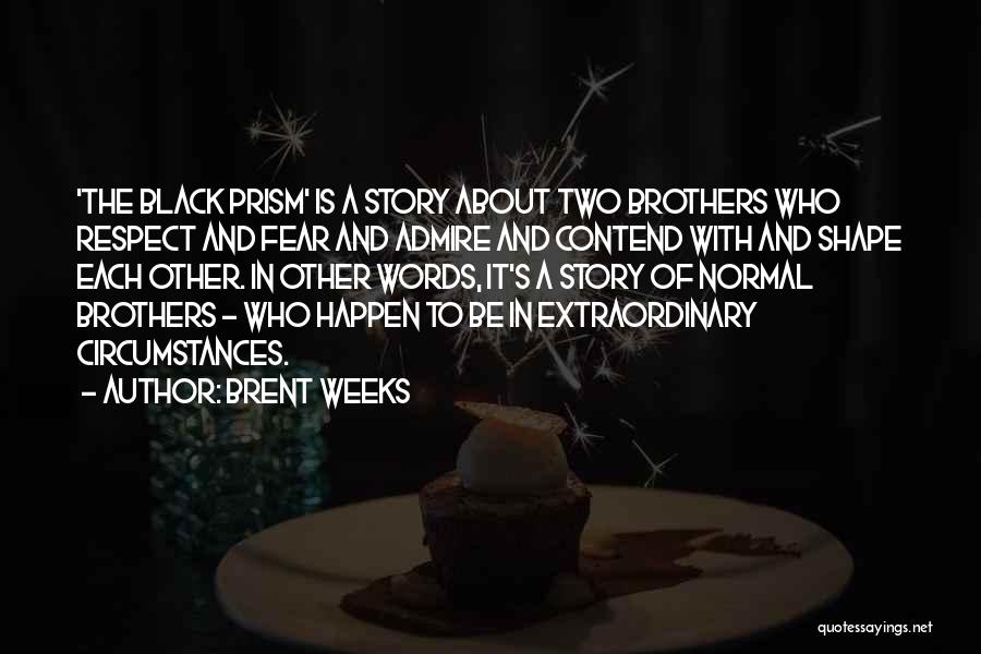 Two Brothers Quotes By Brent Weeks