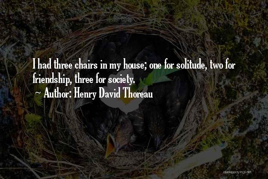 Two Chairs Quotes By Henry David Thoreau