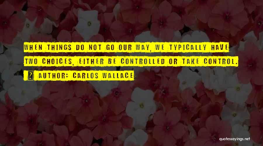 Two Choices In Life Quotes By Carlos Wallace