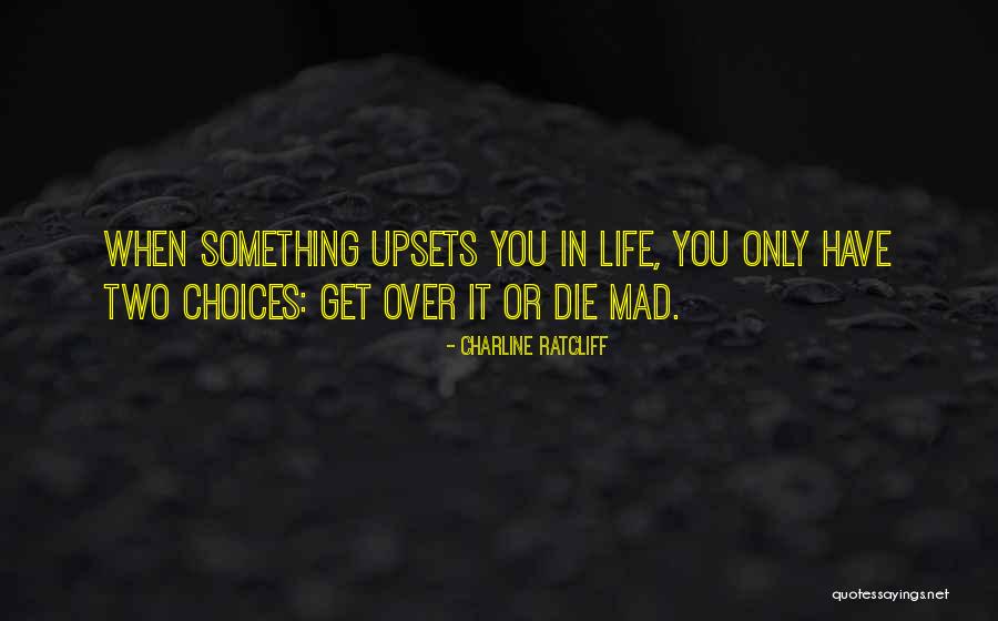 Two Choices In Life Quotes By Charline Ratcliff Two Choices In Life Quotes By Charline Ratcliff