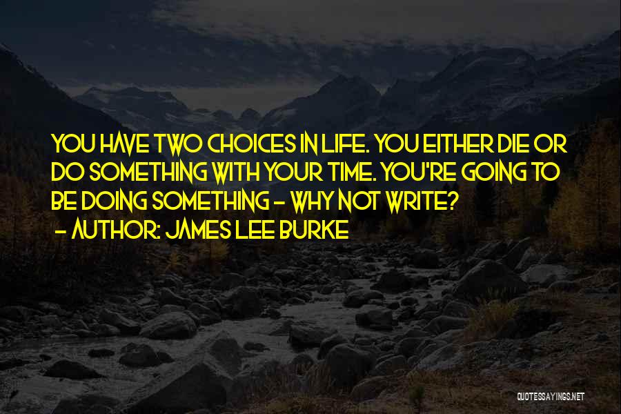 Two Choices In Life Quotes By James Lee Burke
