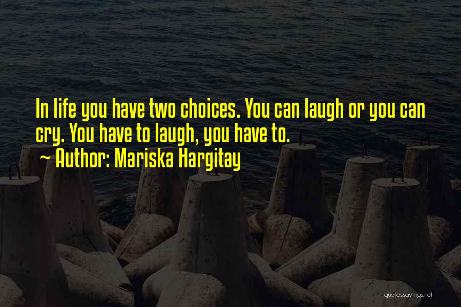 Two Choices In Life Quotes By Mariska Hargitay
