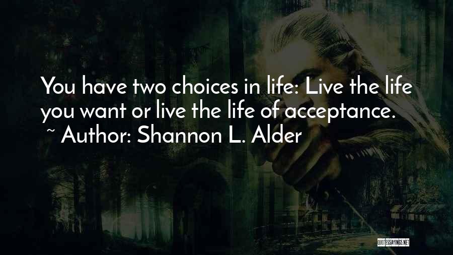 Two Choices In Life Quotes By Shannon L. Alder