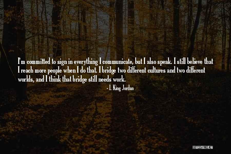 Two Cultures Quotes By I. King Jordan Two Cultures Quotes By I. King Jordan