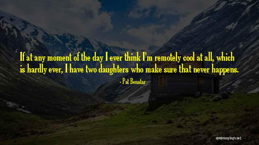 Two Daughters Quotes By Pat Benatar