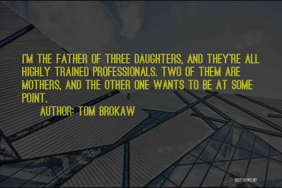 Two Daughters Quotes By Tom Brokaw