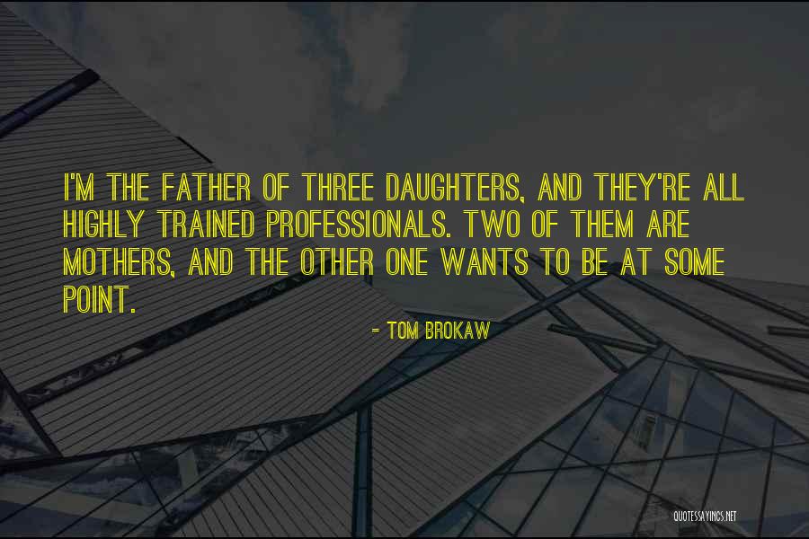 Two Daughters Quotes By Tom Brokaw