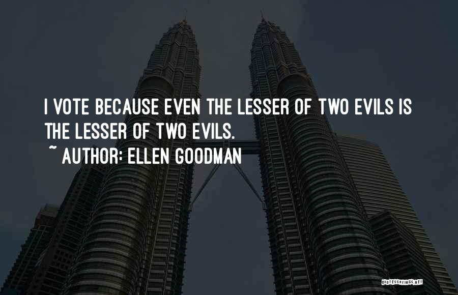 Two Evils Quotes By Ellen Goodman