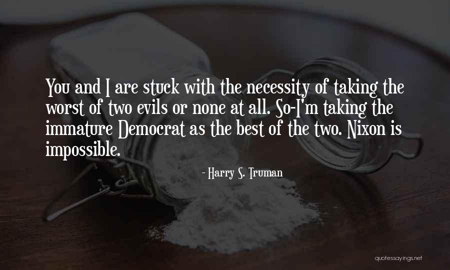 Two Evils Quotes By Harry S. Truman