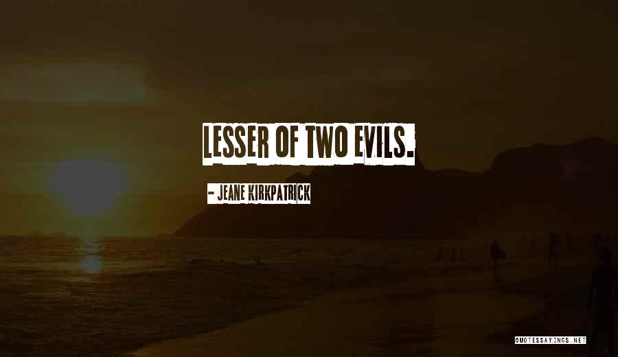 Two Evils Quotes By Jeane Kirkpatrick