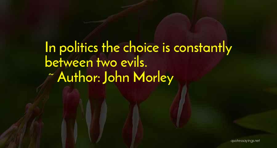 Two Evils Quotes By John Morley