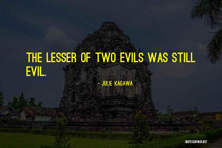 Two Evils Quotes By Julie Kagawa