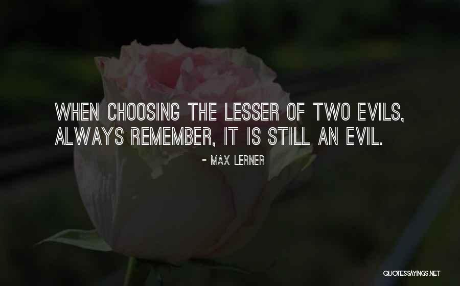 Two Evils Quotes By Max Lerner