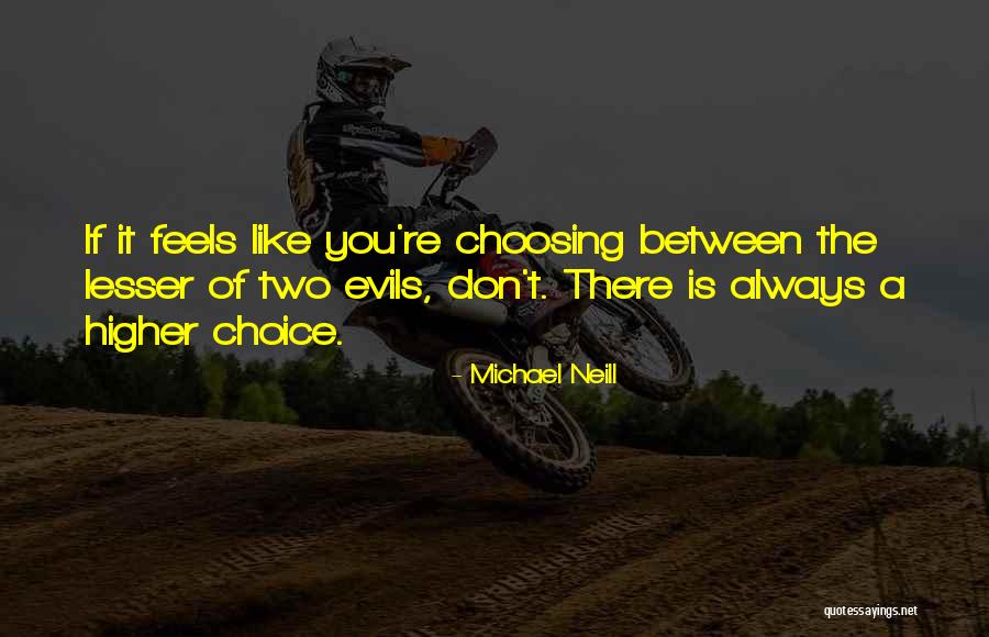 Two Evils Quotes By Michael Neill