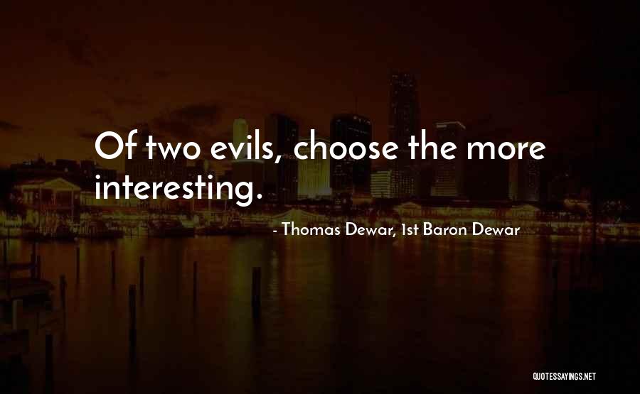 Two Evils Quotes By Thomas Dewar, 1st Baron Dewar