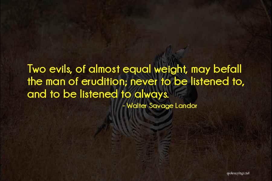 Two Evils Quotes By Walter Savage Landor