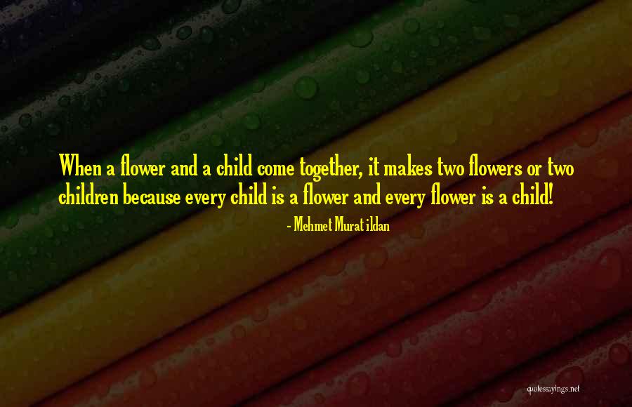Two Flowers Quotes By Mehmet Murat Ildan Two Flowers Quotes By Mehmet Murat Ildan