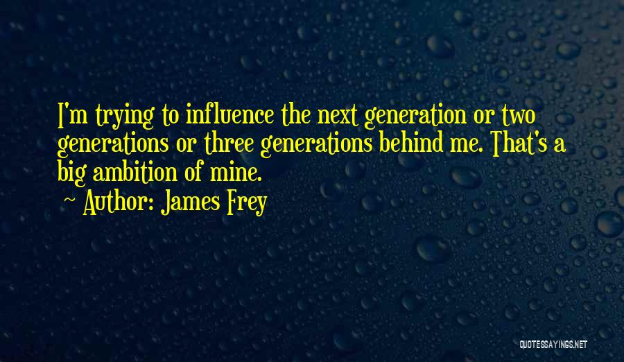 Two Generations Quotes By James Frey