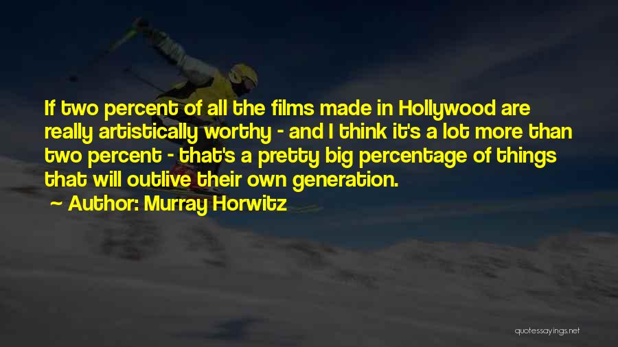 Two Generations Quotes By Murray Horwitz