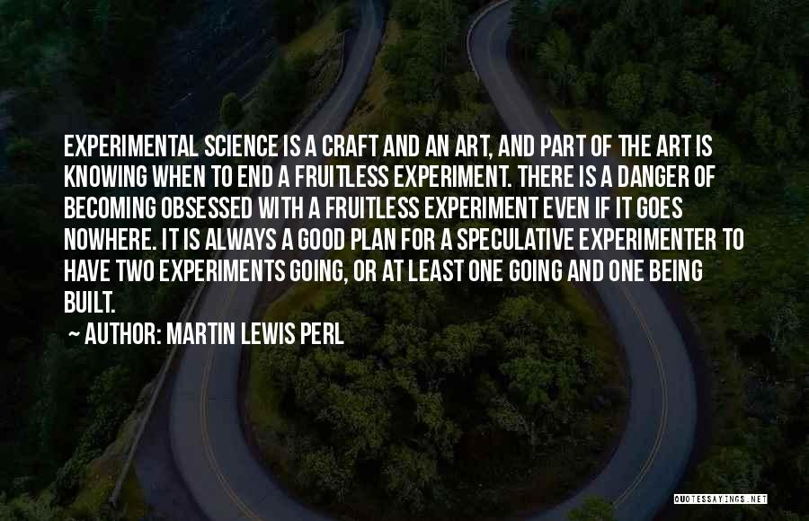 Two Good Quotes By Martin Lewis Perl