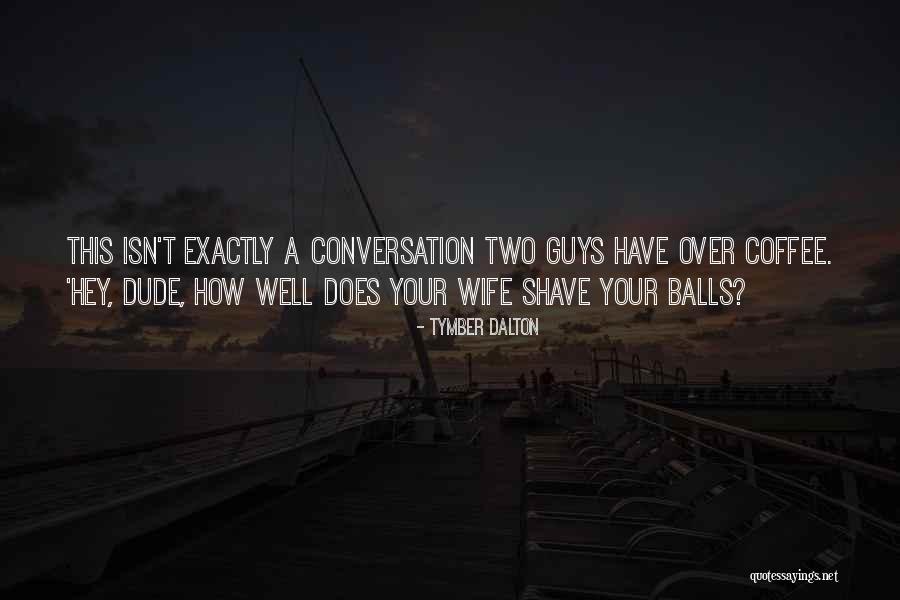 Two Guys Quotes By Tymber Dalton Two Guys Quotes By Tymber Dalton