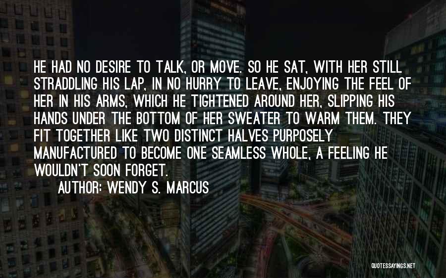 Two Halves Become One Quotes By Wendy S. Marcus