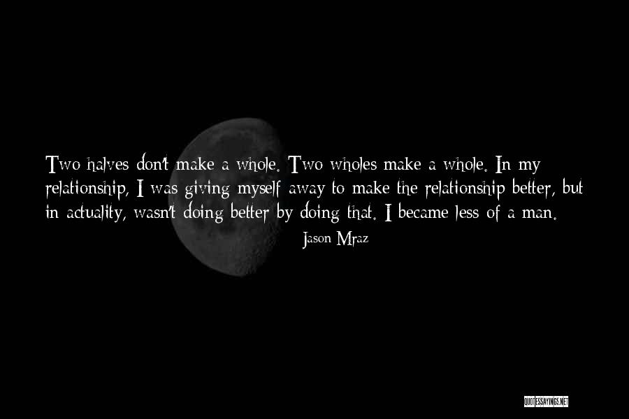 Two Halves Of A Whole Quotes By Jason Mraz Two Halves Of A Whole Quotes By Jason Mraz