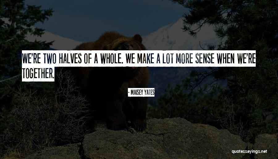 Two Halves Of A Whole Quotes By Maisey Yates Two Halves Of A Whole Quotes By Maisey Yates