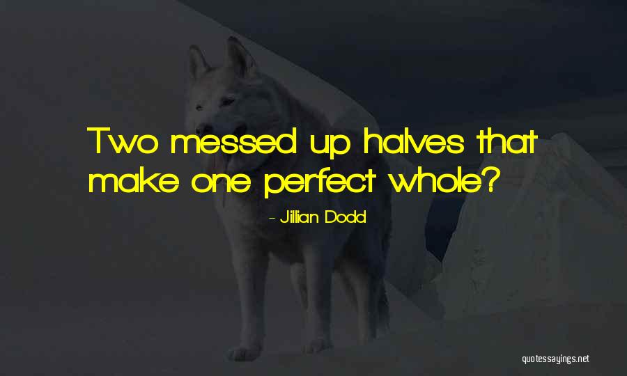 Two Halves Quotes By Jillian Dodd Two Halves Quotes By Jillian Dodd