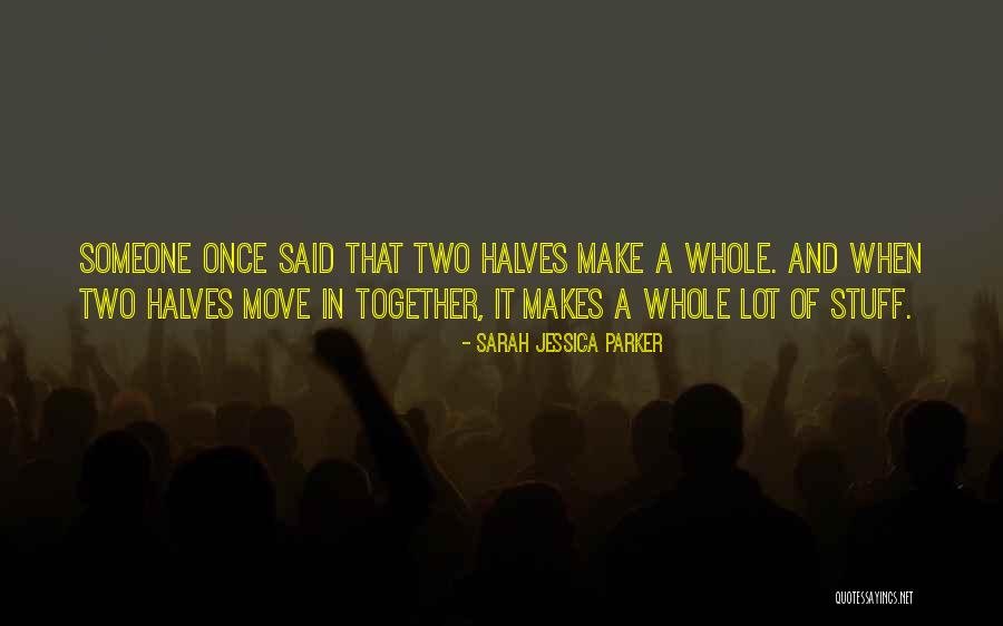 Two Halves Quotes By Sarah Jessica Parker Two Halves Quotes By Sarah Jessica Parker
