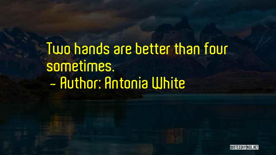 Two Hands Better Than One Quotes By Antonia White