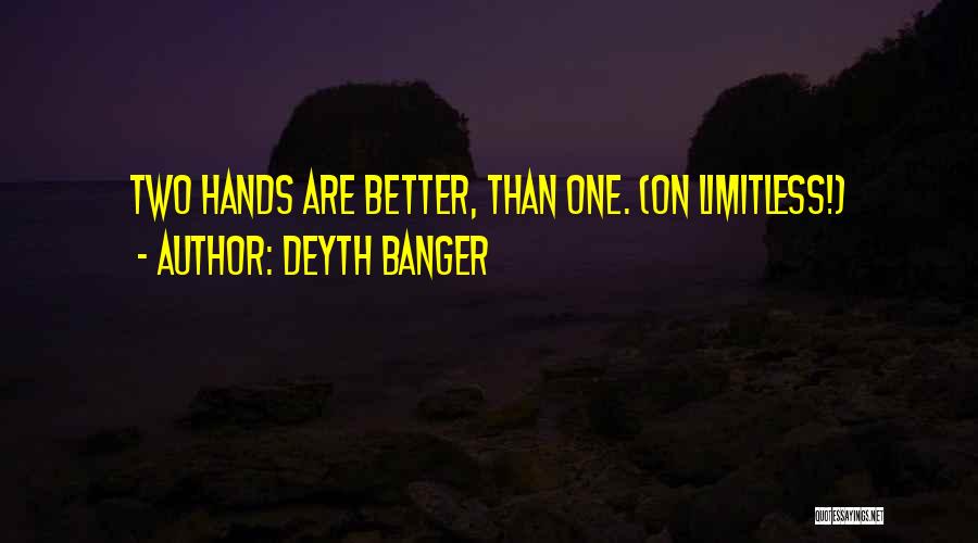 Two Hands Better Than One Quotes By Deyth Banger