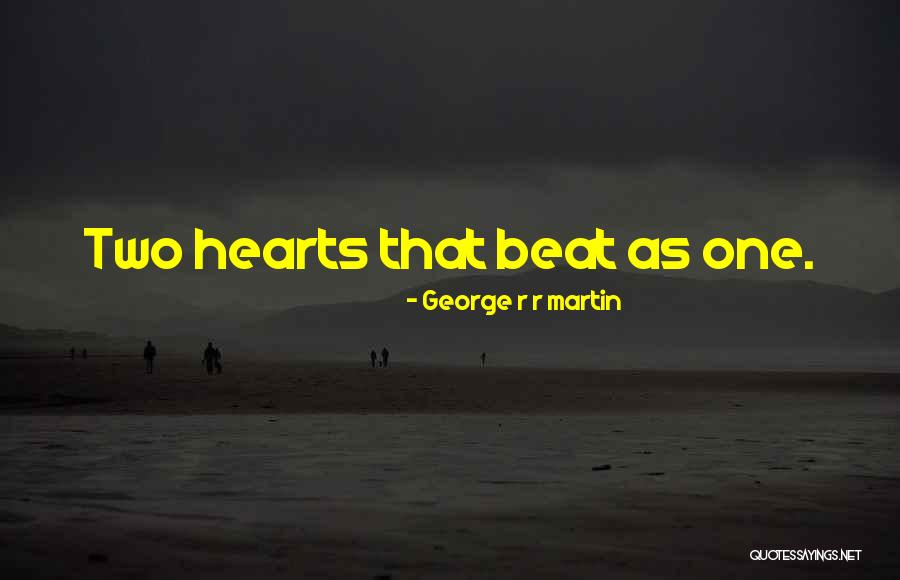 Two Hearts As One Quotes By George R R Martin Two Hearts As One Quotes By George R R Martin