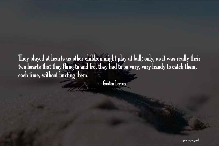 Two Hearts Quotes By Gaston Leroux Two Hearts Quotes By Gaston Leroux