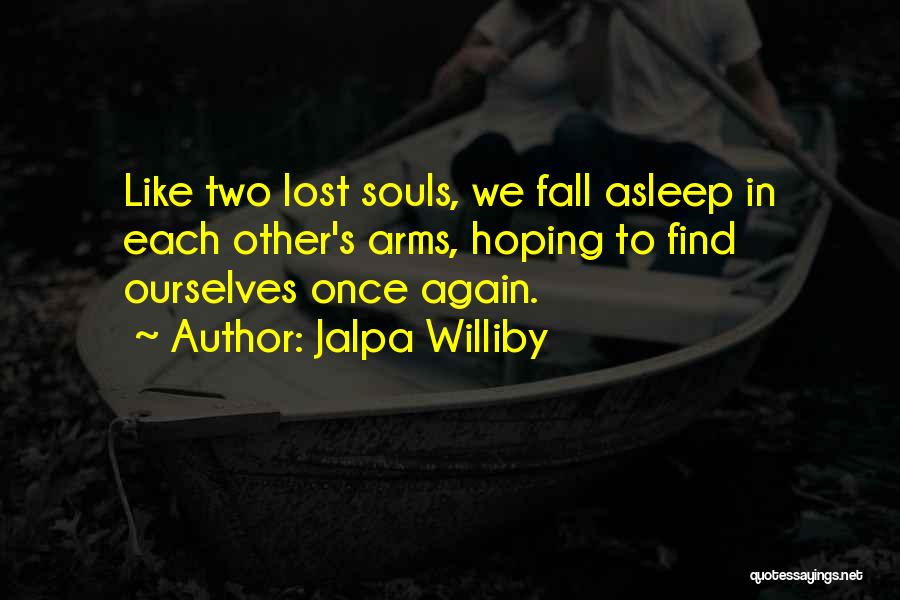 Two Lost Souls Quotes By Jalpa Williby