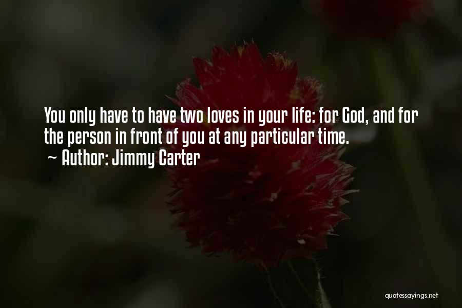 Two Loves Quotes By Jimmy Carter