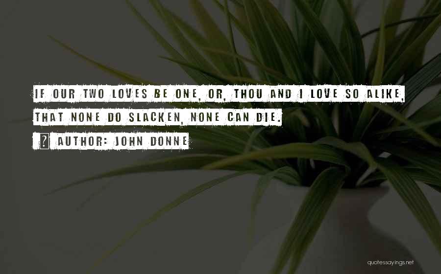 Two Loves Quotes By John Donne