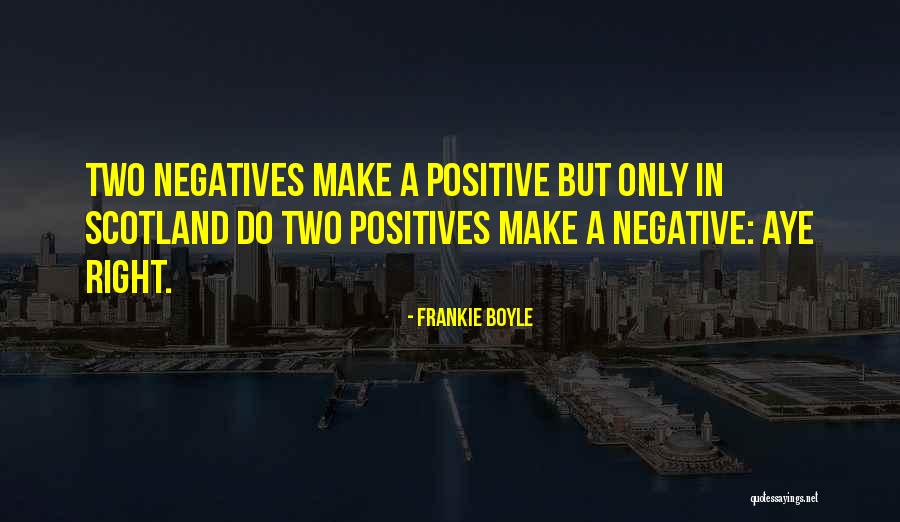 Two Negatives Make A Positive Quotes By Frankie Boyle