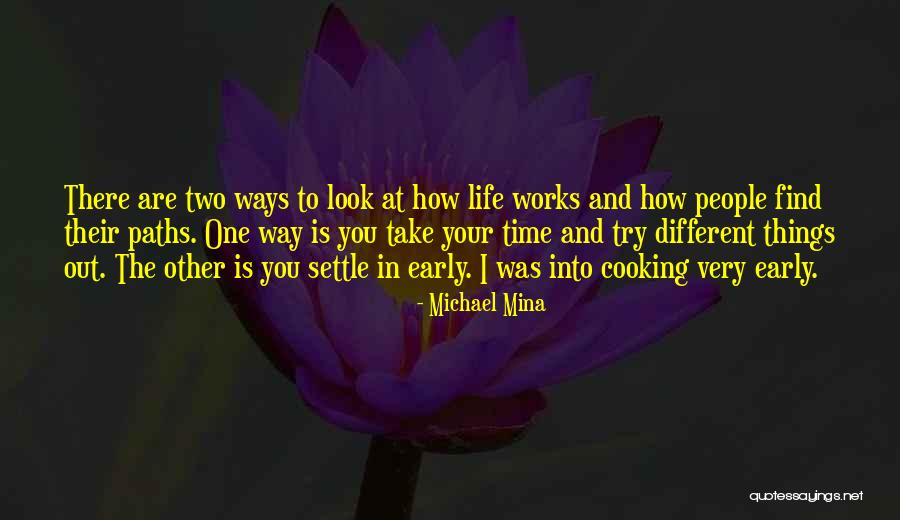 Two Paths Quotes By Michael Mina Two Paths Quotes By Michael Mina