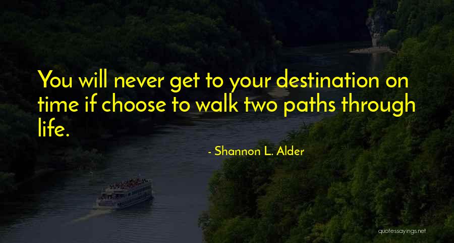 Two Paths Quotes By Shannon L. Alder Two Paths Quotes By Shannon L. Alder