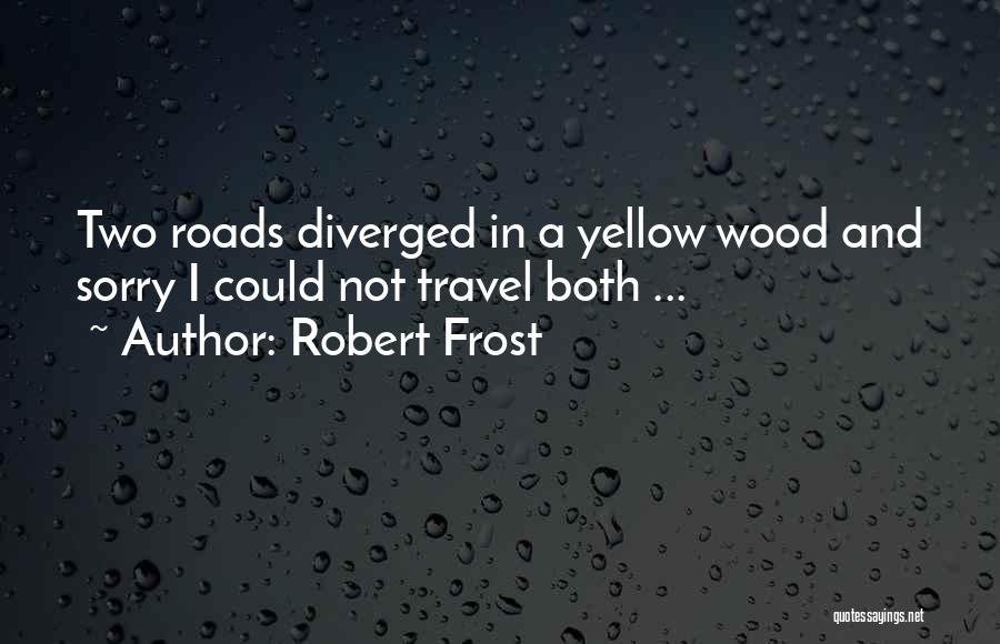 Two Roads Diverged In A Yellow Wood Quotes By Robert Frost