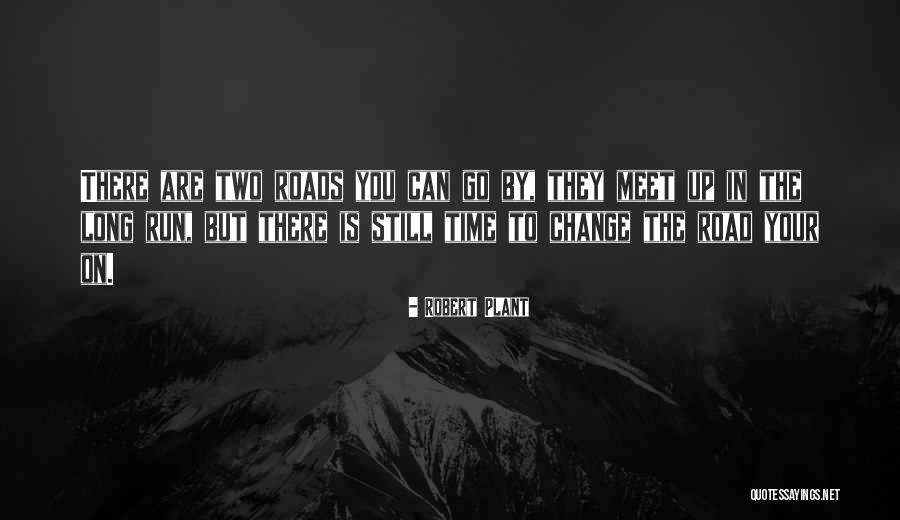 Two Roads Meet Quotes By Robert Plant Two Roads Meet Quotes By Robert Plant