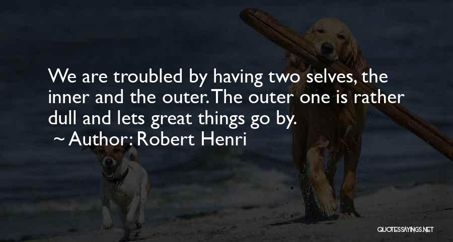 Two Selves Quotes By Robert Henri