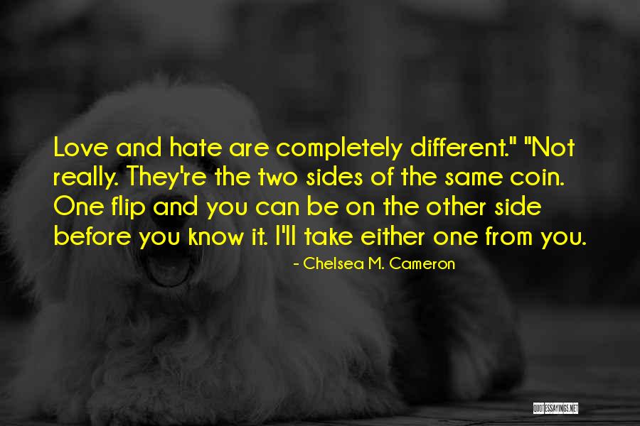 Two Side Of The Same Coin Quotes By Chelsea M. Cameron Two Side Of The Same Coin Quotes By Chelsea M. Cameron