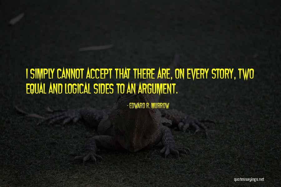 Two Sides Of A Story Quotes By Edward R. Murrow Two Sides Of A Story Quotes By Edward R. Murrow