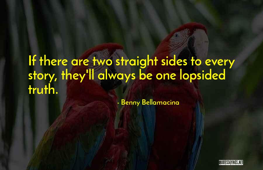 Two Sides Of The Story Quotes By Benny Bellamacina Two Sides Of The Story Quotes By Benny Bellamacina